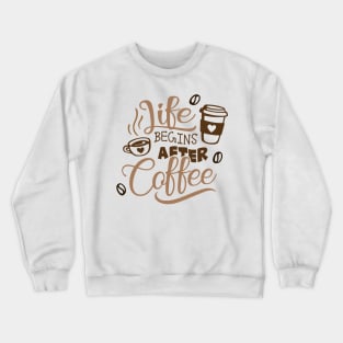 Life Begins After Coffee Crewneck Sweatshirt